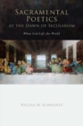 Sacramental Poetics at the Dawn of Secularism : When God Left the World - eBook