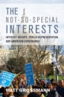 The Not-So-Special Interests : Interest Groups, Public Representation, and American Governance - eBook