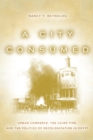 A City Consumed : Urban Commerce, the Cairo Fire, and the Politics of Decolonization in Egypt - eBook