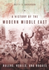 A History of the Modern Middle East : Rulers, Rebels, and Rogues - Book