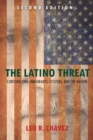 The Latino Threat : Constructing Immigrants, Citizens, and the Nation, Second Edition - Book