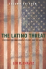 The Latino Threat : Constructing Immigrants, Citizens, and the Nation, Second Edition - Book