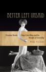 Better Left Unsaid : Victorian Novels, Hays Code Films, and the Benefits of Censorship - Book
