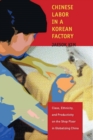 Chinese Labor in a Korean Factory : Class, Ethnicity, and Productivity on the Shop Floor in Globalizing China - Book
