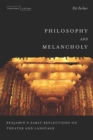 Philosophy and Melancholy : Benjamin's Early Reflections on Theater and Language - Book