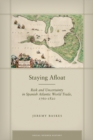 Staying Afloat : Risk and Uncertainty in Spanish Atlantic World Trade, 1760-1820 - Book