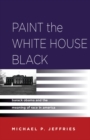 Paint the White House Black : Barack Obama and the Meaning of Race in America - eBook