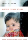 Birth in the Age of AIDS : Women, Reproduction, and HIV/AIDS in India - eBook