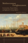 Mediterranean Enlightenment : Livornese Jews, Tuscan Culture, and Eighteenth-Century Reform - Book