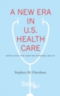A New Era in U.S. Health Care : Critical Next Steps Under the Affordable Care Act - eBook