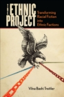 The Ethnic Project : Transforming Racial Fiction into Ethnic Factions - eBook