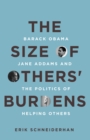 The Size of Others' Burdens : Barack Obama, Jane Addams, and the Politics of Helping Others - Book