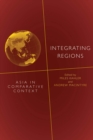 Integrating Regions : Asia in Comparative Context - eBook