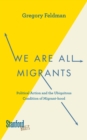 We Are All Migrants : Political Action and the Ubiquitous Condition of Migrant-hood - Book