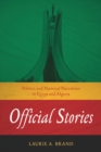 Official Stories : Politics and National Narratives in Egypt and Algeria - Book