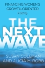 The Next Wave : Financing Women's Growth-Oriented Firms - Book