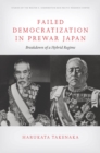 Failed Democratization in Prewar Japan : Breakdown of a Hybrid Regime - eBook
