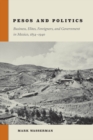 Pesos and Politics : Business, Elites, Foreigners, and Government in Mexico, 1854-1940 - Book