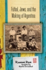 Futbol, Jews, and the Making of Argentina - Book