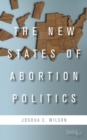 The New States of Abortion Politics - Book