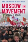Moscow in Movement : Power and Opposition in Putin's Russia - Book