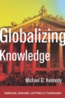 Globalizing Knowledge : Intellectuals, Universities, and Publics in Transformation - Book