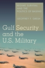 Gulf Security and the U.S. Military : Regime Survival and the Politics of Basing - Book