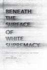 Beneath the Surface of White Supremacy : Denaturalizing U.S. Racisms Past and Present - eBook