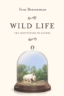 Wild Life : The Institution of Nature - Book