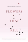 Flowers That Kill : Communicative Opacity in Political Spaces - eBook