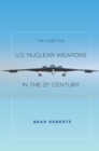 The Case for U.S. Nuclear Weapons in the 21st Century - Book