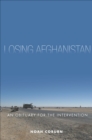 Losing Afghanistan : An Obituary for the Intervention - eBook
