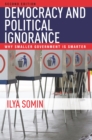 Democracy and Political Ignorance : Why Smaller Government Is Smarter, Second Edition - Book