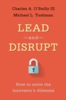 Lead and Disrupt : How to Solve the Innovator's Dilemma - Book