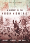 A History of the Modern Middle East : Rulers, Rebels, and Rogues - eBook