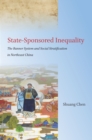 State-Sponsored Inequality : The Banner System and Social Stratification in Northeast China - Book