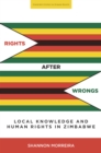 Rights After Wrongs : Local Knowledge and Human Rights in Zimbabwe - eBook
