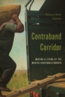 Contraband Corridor : Making a Living at the Mexico--Guatemala Border - Book