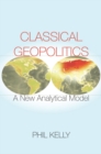 Classical Geopolitics : A New Analytical Model - eBook