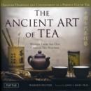 The Ancient Art of Tea : Wisdom From the Old Chinese Tea Masters - Book