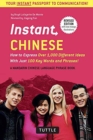 Instant Chinese : How to Express Over 1,000 Different Ideas with Just 100 Key Words and Phrases! (A Mandarin Chinese Phrasebook & Dictionary) - Book