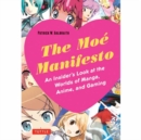 The Moe Manifesto : An Insider's Look at the Worlds of Manga, Anime, and Gaming - Book