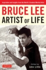 Bruce Lee Artist of Life : Inspiration and Insights from the World's Greatest Martial Artist - Book