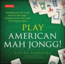 Play American Mah Jongg! Kit : Everything you need to Play American Mah Jongg (includes instruction book and 152 playing cards) - Book