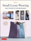 Small Loom Weaving : Easy Projects For Beginners (over 200 photos and diagrams) - Book