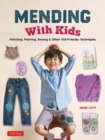 Mending With Kids : Patching, Painting, Sewing and Other Kid-Friendly Techniques - Book