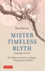 Mister Timeless Blyth: A Biographical Novel : R.H. Blyth's Life of Zen and Haiku, Bridging East and West - Book