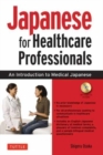 Japanese for Healthcare Professionals : An Introduction to Medical Japanese (Audio Included) - Book
