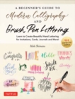 A Beginner's Guide to Modern Calligraphy & Brush Pen Lettering : Learn to Create Beautiful Hand Lettering for Invitations, Cards, Journals and More! (400 Step-by-Step Examples) - Book
