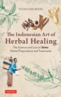 Indonesian Herbal Healing : The Science and Lore of Jamu Herbal Preparations and Treatments - Book